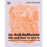 The Self-Sufficient Life by John Seymour